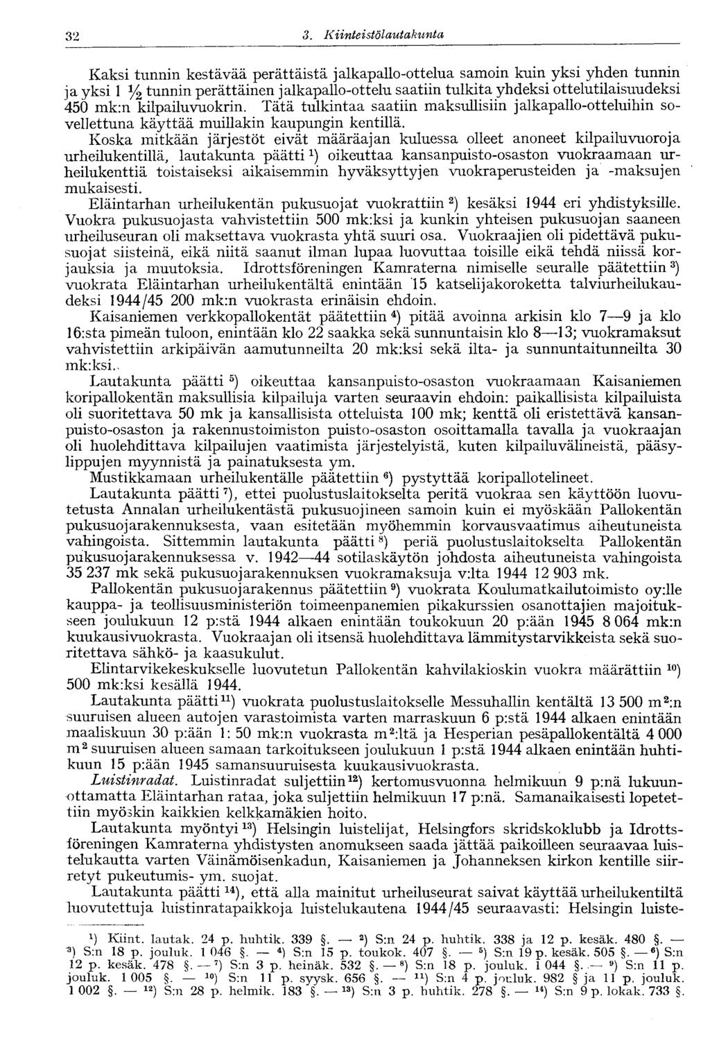 32 3. Kiinteistölautakunta 32- Kaksi tunnin kestävää perättäistä jalkapallo-ottelua samoin kuin yksi yhden tunnin ja yksi 1 y 2 tunnin perättäinen jalkapallo-ottelu saatiin tulkita yhdeksi