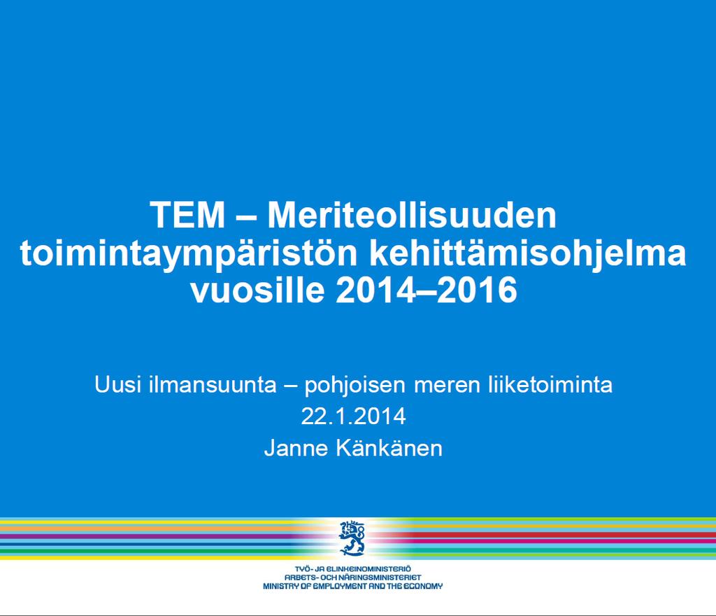 2014 LAUNCH: TEKES ARCTIC SEAS PROGRAMME 2014-2017 Develop knowhow to overcome arctic fragile, harsh conditions and remoteness.