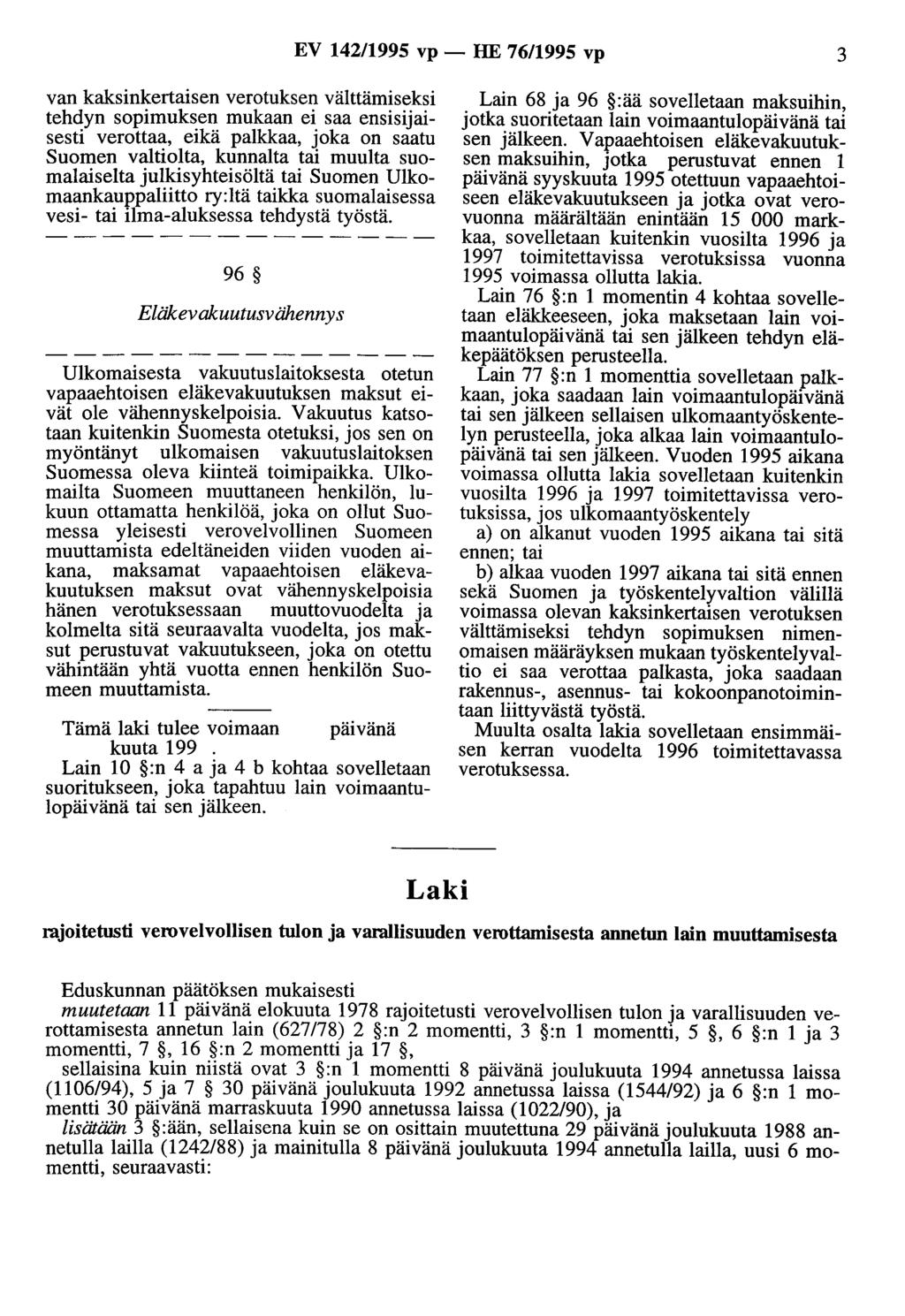 EV 14211995 vp - HE 76/1995 vp 3 van kaksinkertaisen verotuksen välttämiseksi tehdyn sopimuksen mukaan ei saa ensisijaisesti verottaa, eikä palkkaa, joka on saatu Suomen valtiolta, kunnalta tai