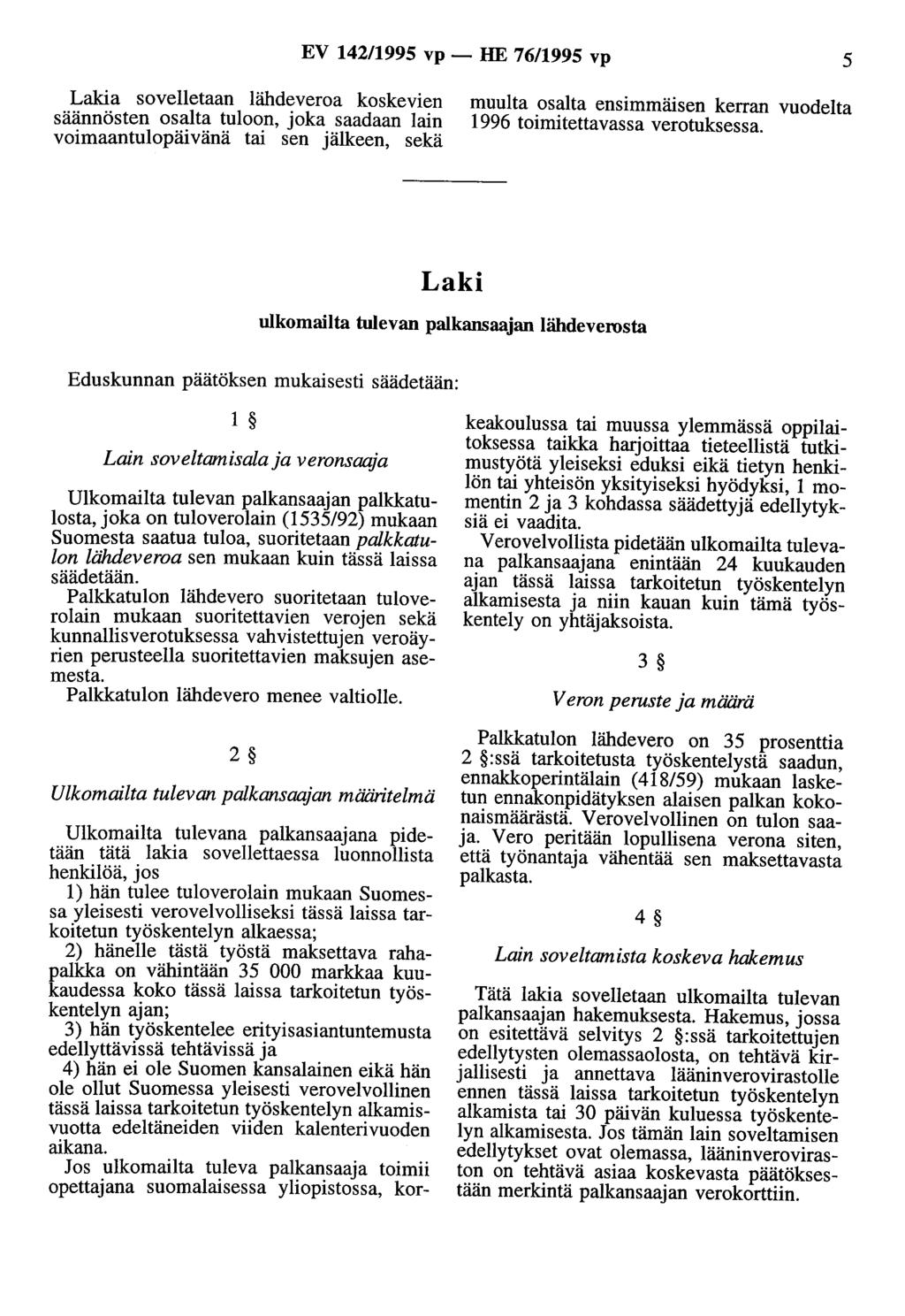 EV 142/1995 vp - HE 76/1995 vp 5 a sovelletaan lähdeveroa koskevien säännösten osalta tuloon, joka saadaan lain voimaantulopäivänä tai sen jälkeen, sekä muulta osalta ensimmäisen kerran vuodelta 1996
