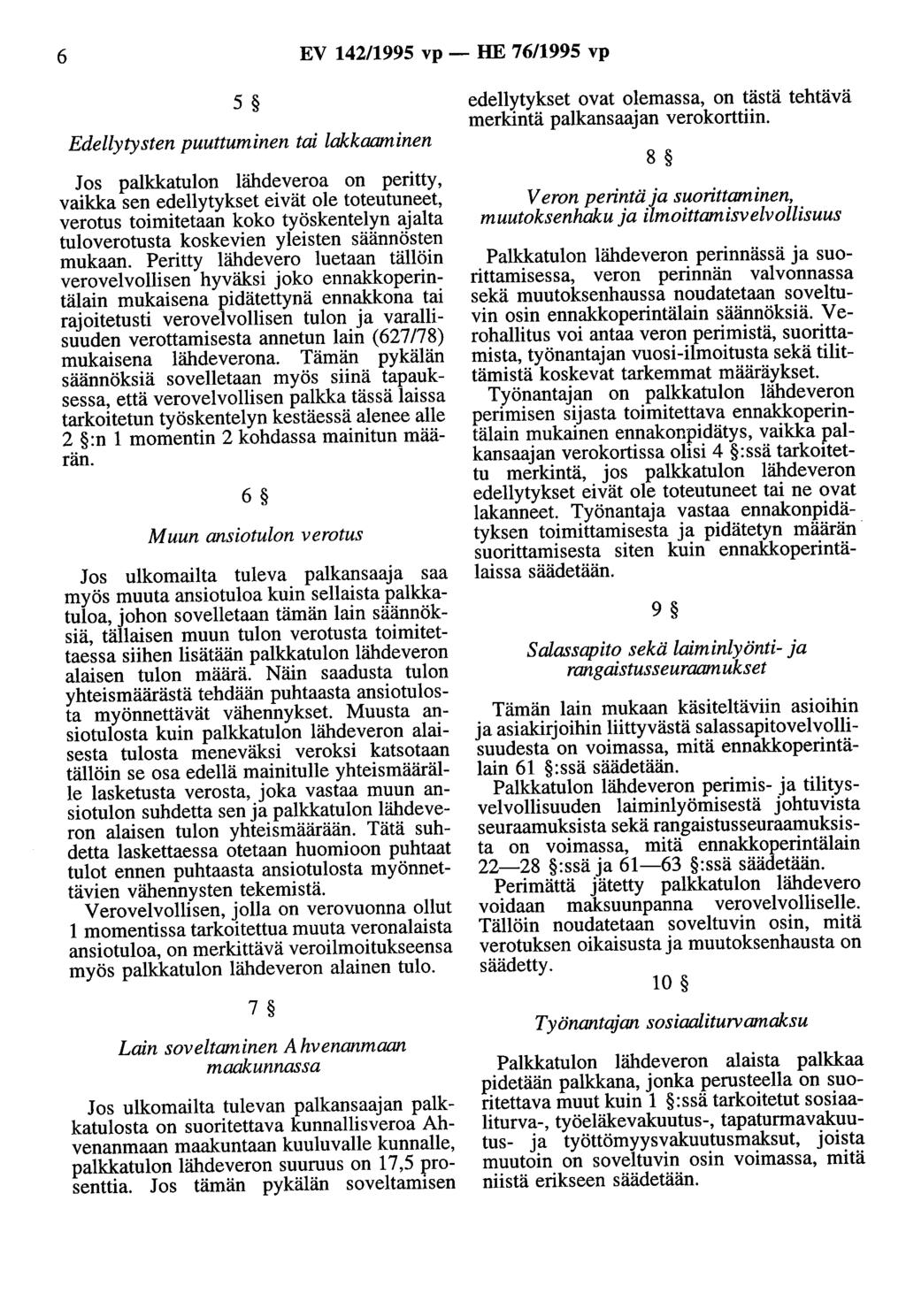 6 EV 142/1995 vp - HE 76/1995 vp 5 Edellytysten puuttuminen tai lakkaaminen Jos palkkatulon lähdeveroa on peritty, vaikka sen edellytykset eivät ole toteutuneet, verotus toimitetaan koko työskentelyn
