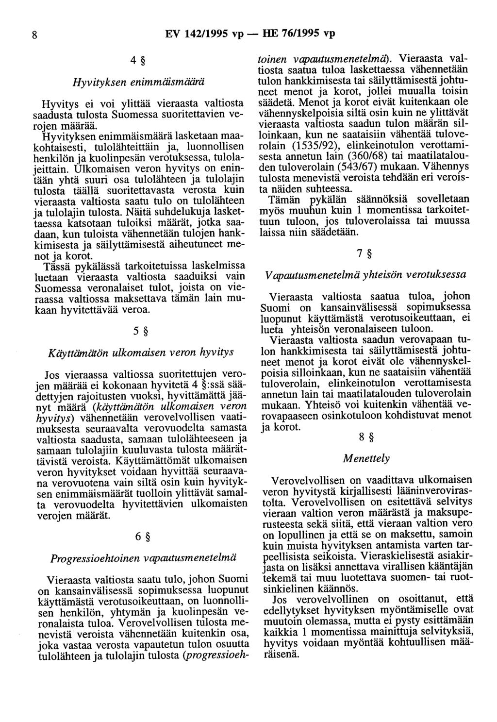 8 EV 142/1995 vp - HE 76/1995 vp 4 Hyvityksen enimmäismäärä Hyvitys ei voi ylittää vieraasta valtiosta saadusta tulosta Suomessa suoritettavien verojen määrää.