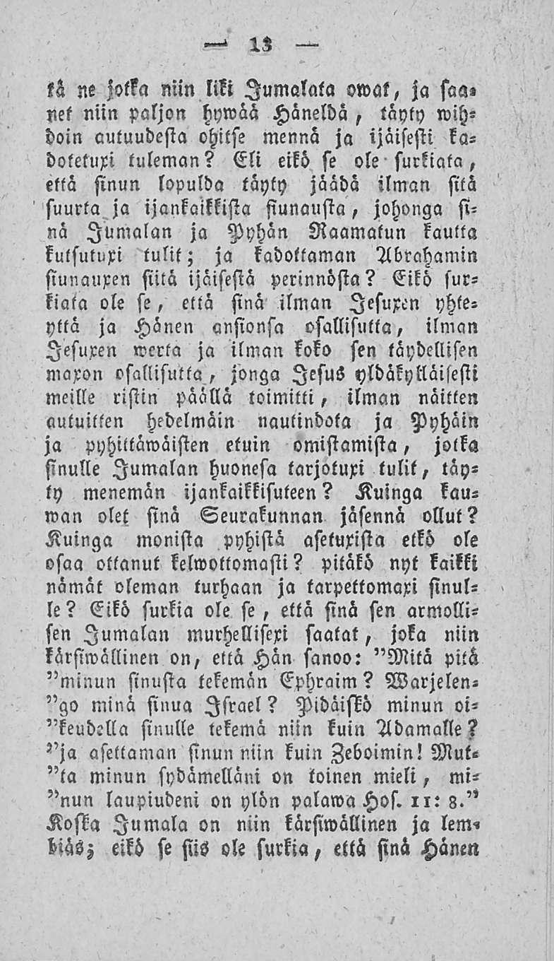 13 kä ne jotka niin liki Jumalala owat, ja saa, net niin paljon hywää Häneldä, täyty»vihdoin autuudesta ohitse mennä ja ijäisesti kadoletuxi tuleman?