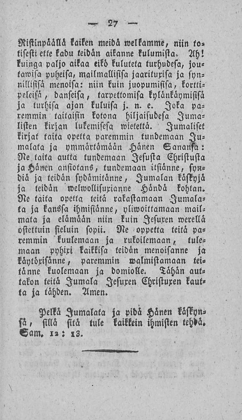 Riftinpäällä kaiken meidä welkamme, niin to«lisestiette kadu teidän aikanne kulumista. Ah!