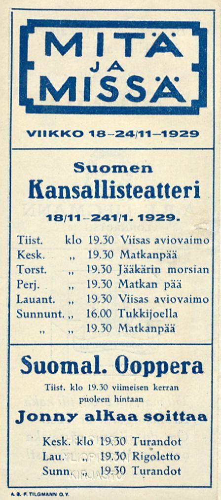 19.30 19.30 19.30 19.30 19.30 19.30 MITÄ M IS SÄ VIIKKO 18-24/11-1929 Suomen Kansallisteatteri 18/11 241/1. 1929. Tiist. klo 19.30 Viisas aviovaimo Kesk. Matkanpää Torst. Jääkärin morsian Perj.