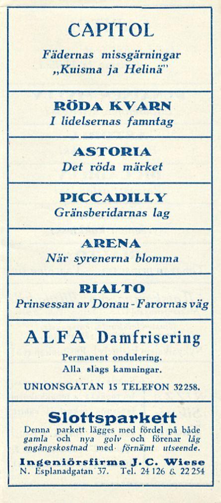 Farornas CAPITOL Fädernas missgärningar»kuisma ja Helinä" RÖDA KVARN I lidelsernas famntag ASTORIA Det röda märket PICCADILLY Gränsberidarnas lag ARENA När syrenerna blomma RIALTO - Prinsessan