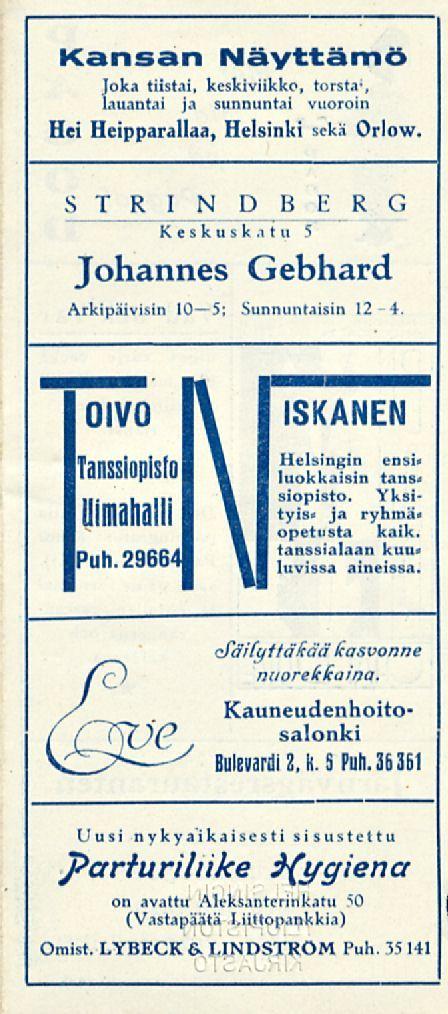 Kansan Näyttämö Joka tiistai, keskiviikko, törsta*, lauantai ja sunnuntai vuoroin Hei Heipparallaa, Helsinki sekä Orlow. STRINDBERG Keskuskatu 5 Johannes Gebhard Arkipäivisin 10 5; Sunnuntaisin 12-4.