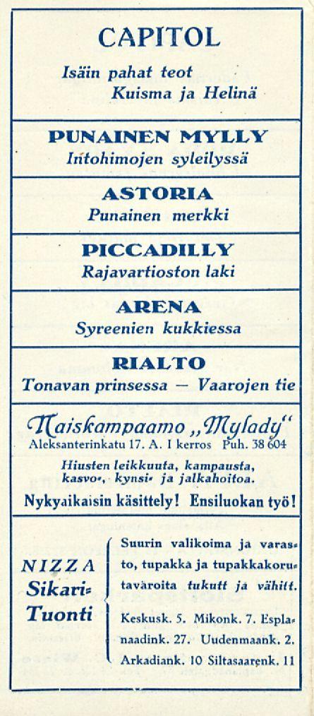 CAPITOL Isäin pahat teot Kuisma ja Helinä PUNAINEN MYLLY Intohimojen syleilyssä ASTORIA Punainen merkki PICCADILLY Rajavartioston laki ARENA Syreenien kukkiessa RIALTO Tonavan prinsessa Vaarojen tie