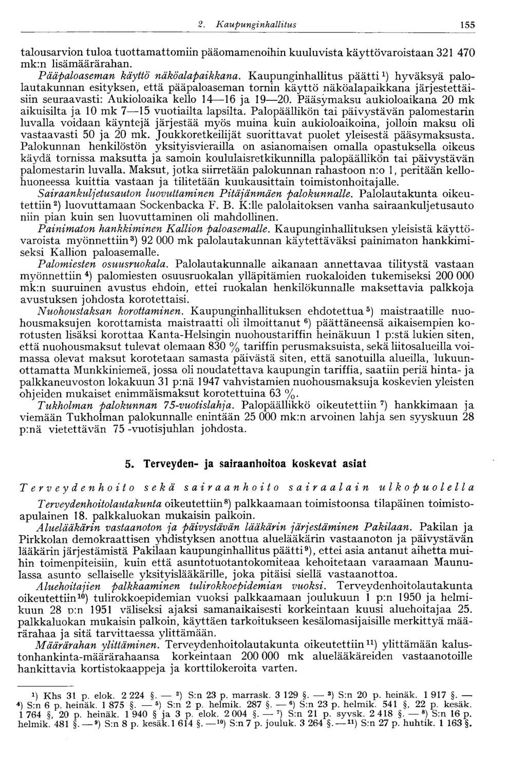 120 2. Kaupunginhallitus 155 talousarvion tuloa tuottamattomiin pääomamenoihin kuuluvista käyttövaroistaan 321 470 mk:n lisämäärärahan. Pääpaloaseman käyttö näköalapaikkana.