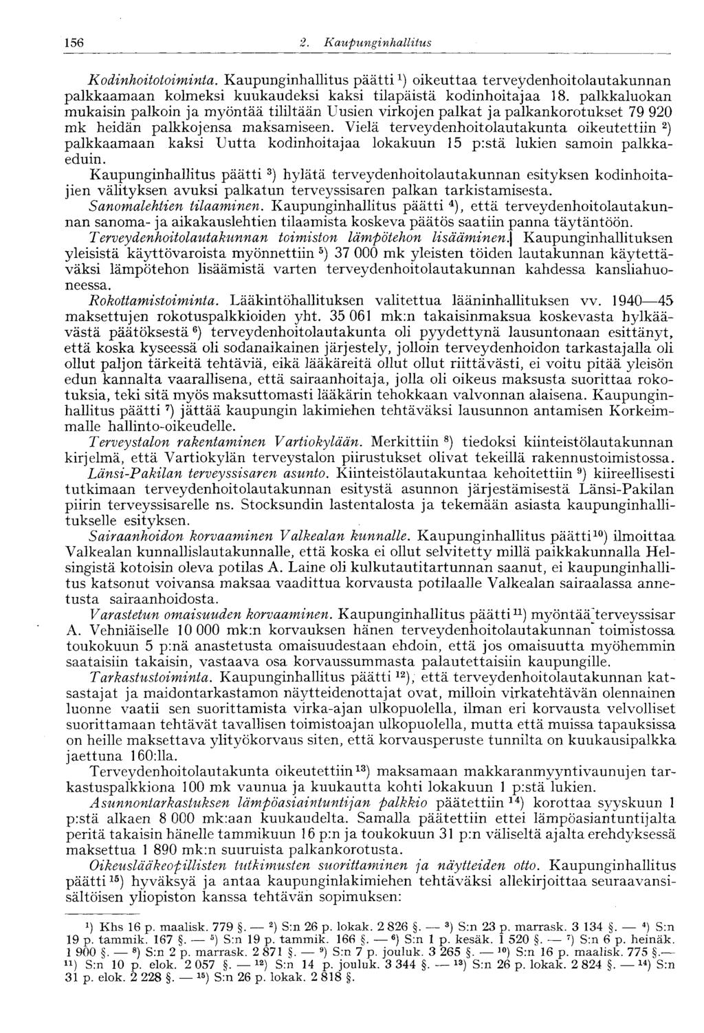156 2. Kaupunginhallitus Kodinhoitotoiminta. Kaupunginhallitus päättioikeuttaa terveydenhoitolautakunnan palkkaamaan kolmeksi kuukaudeksi kaksi tilapäistä kodinhoitajaa 18.