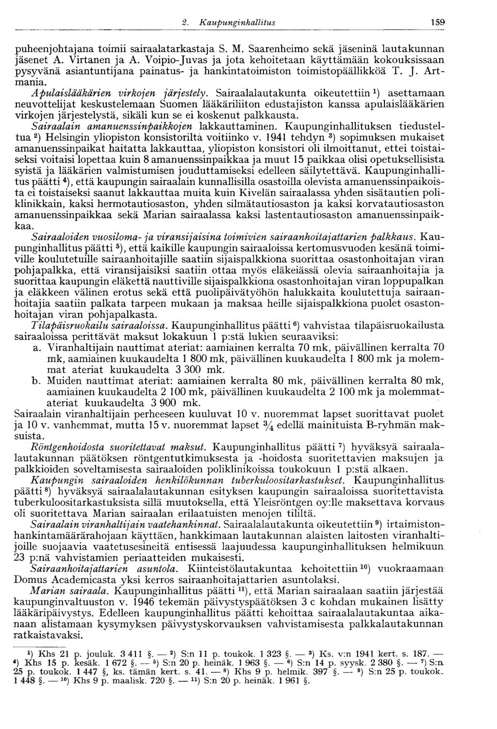120 2. Kaupunginhallitus 159 puheenjohtajana toimii sairaalatarkastaja S. M. Saarenheimo sekä jäseninä lautakunnan jäsenet A. Virtanen ja A.