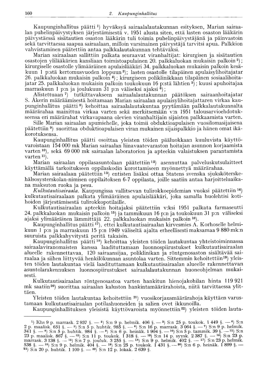 160 2. Kaupunginhallitus Kaupunginhallitus päätti 2 ) hyväksyä sairaalalautakunnan esityksen, Marian sairaalan puhelinpäivystyksen järjestämisestä v.