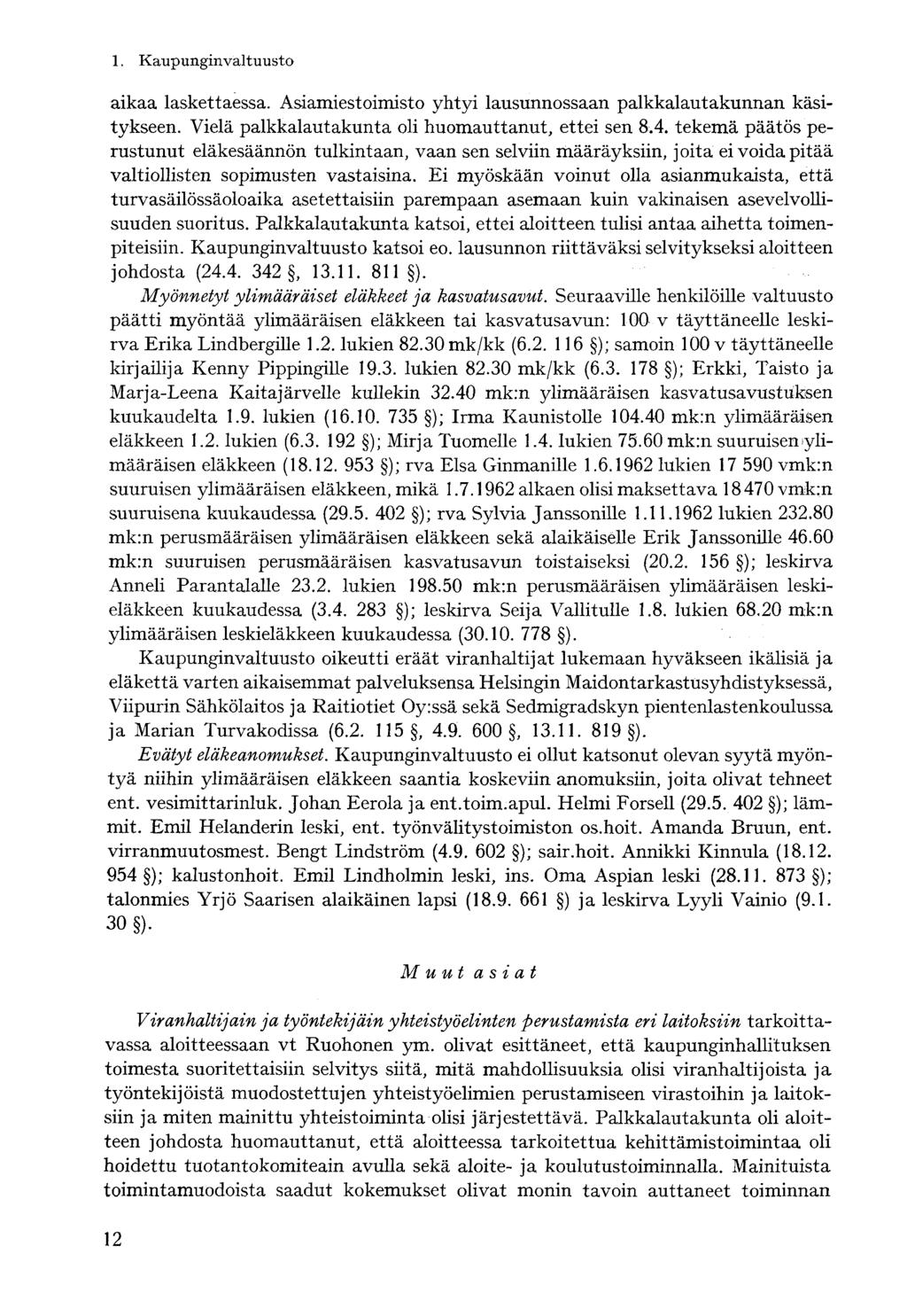 aikaa laskettaessa. Asiamiestoimisto yhtyi lausunnossaan palkkalautakunnan käsitykseen. Vielä palkkalautakunta oli huomauttanut, ettei sen 8.4.