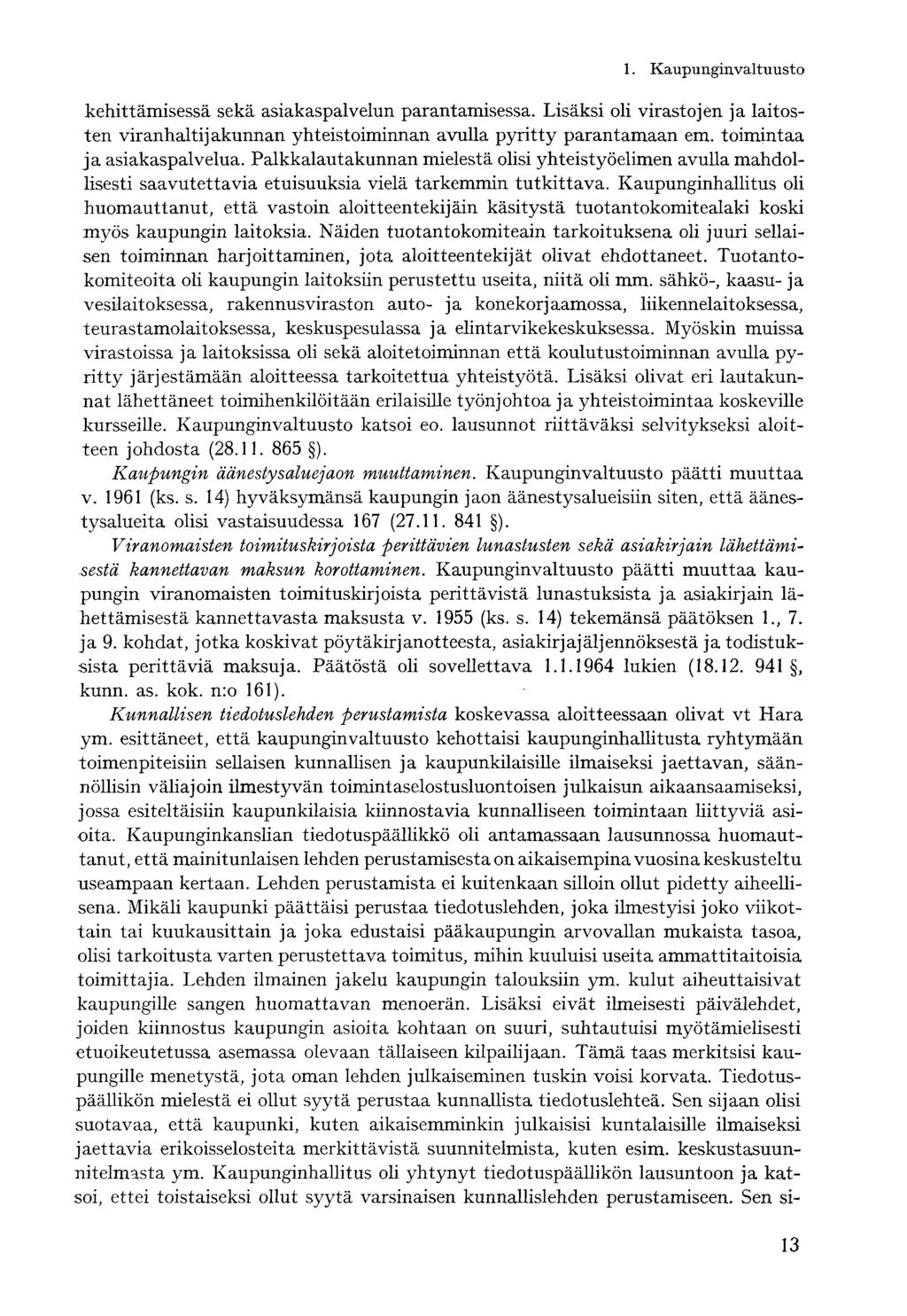 kehittämisessä sekä asiakaspalvelun parantamisessa. Lisäksi oli virastojen ja laitosten viranhaltijakunnan yhteistoiminnan avulla pyritty parantamaan em. toimintaa ja asiakaspalvelua.