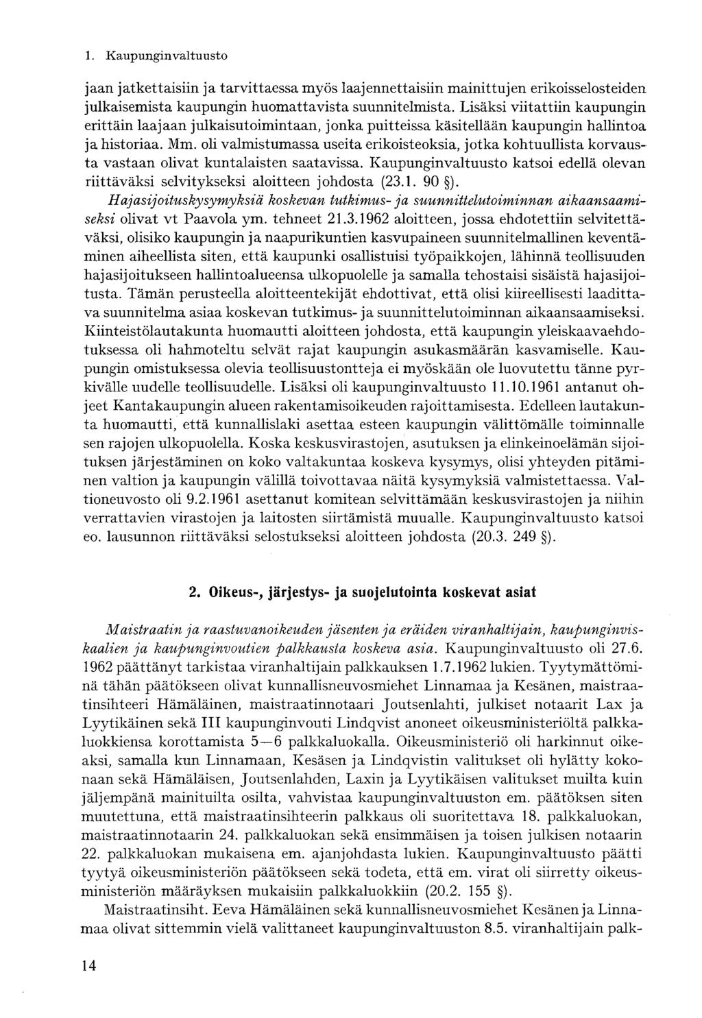 jaan jatkettaisiin ja tarvittaessa myös laajennettaisiin mainittujen erikoisselosteiden julkaisemista kaupungin huomattavista suunnitelmista.