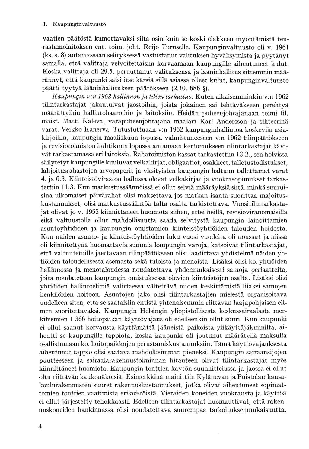 vaatien päätöstä kumottavaksi siltä osin kuin se koski eläkkeen myöntämistä teurastamolaitoksen ent. toim. joht. Reijo Turuselle. Kaupunginvaltuusto oli v. 1961 (ks. s. 8) antamassaan selityksessä vastustanut valituksen hyväksymistä ja pyytänyt samalla, että valittaja velvoitettaisiin korvaamaan kaupungille aiheutuneet kulut.