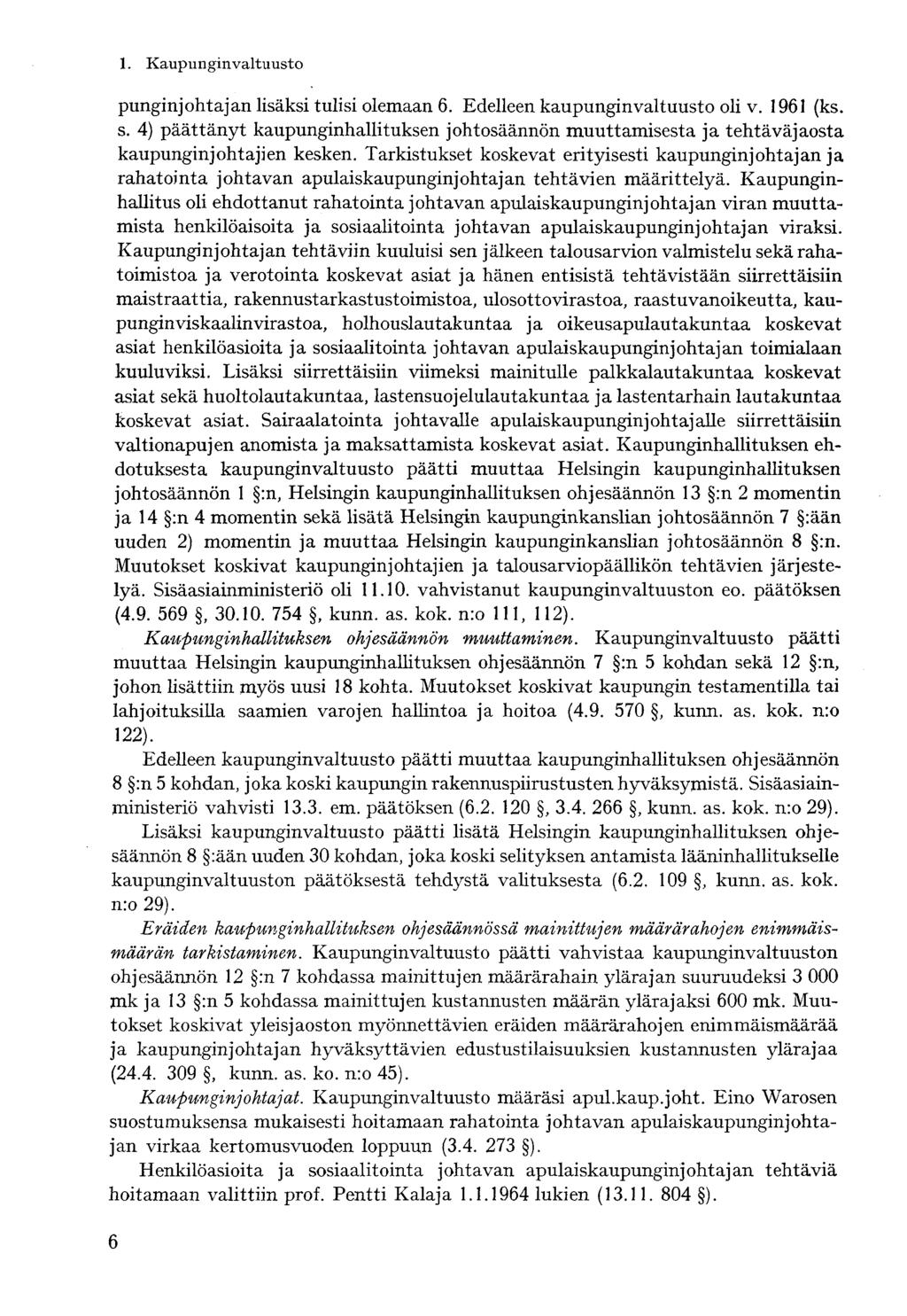 punginjohtajan lisäksi tulisi olemaan 6. Edelleen kaupunginvaltuusto oli v. 1961 (ks. s. 4) päättänyt kaupunginhallituksen johtosäännön muuttamisesta ja tehtäväjaosta kaupunginjohtajien kesken.