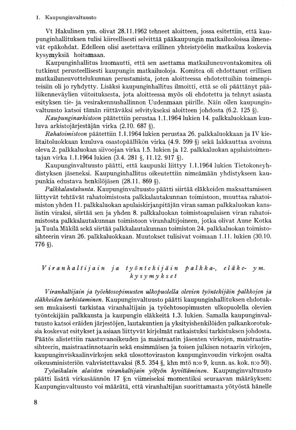 Vt Hakulinen ym. olivat 28.11.1962 tehneet aloitteen, jossa esitettiin, että kaupunginhallituksen tulisi kiireellisesti selvittää pääkaupungin matkailuoloissa ilmenevät epäkohdat.