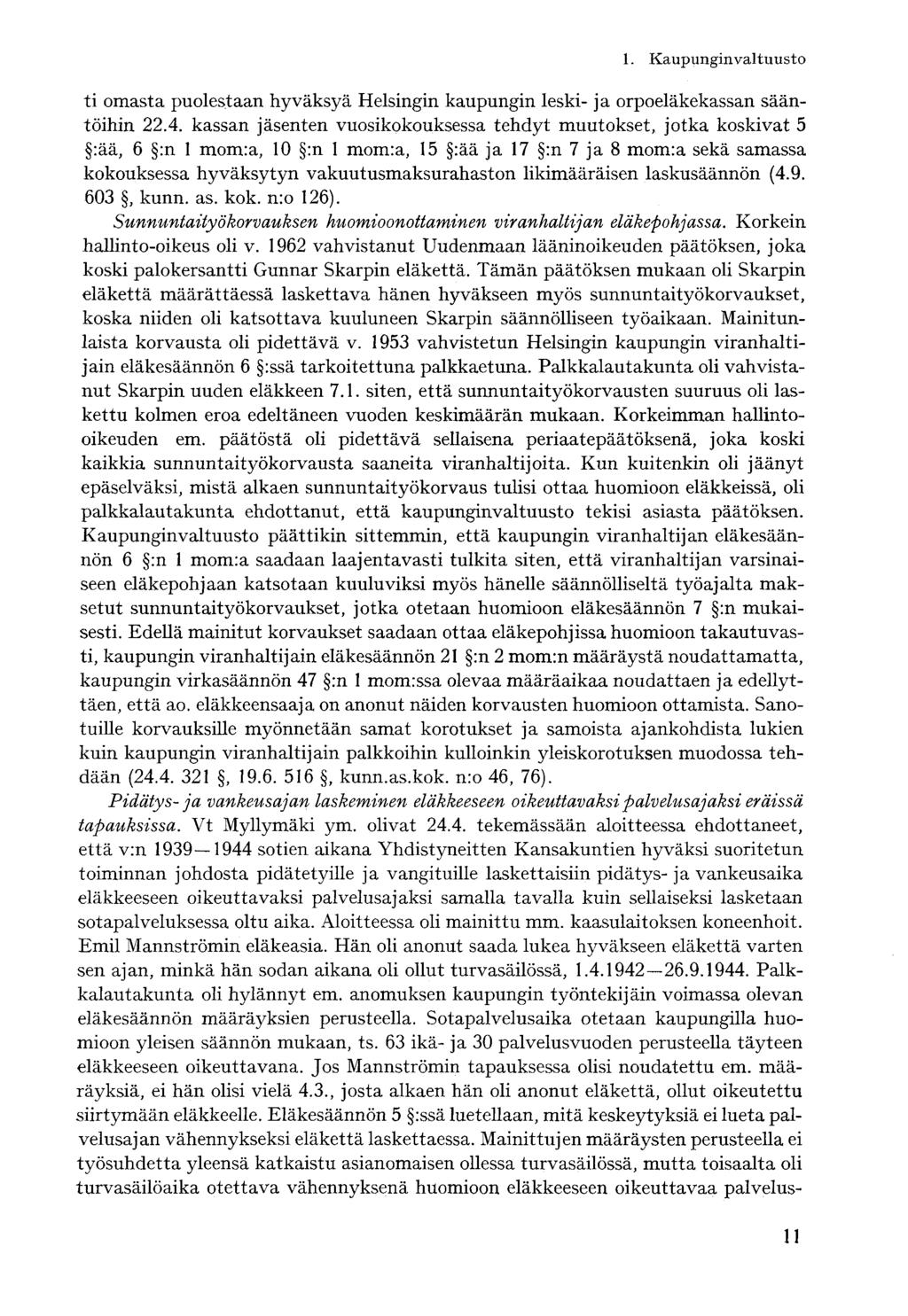 ti omasta puolestaan hyväksyä Helsingin kaupungin leski- ja orpoeläkekassan sääntöihin 22.4.