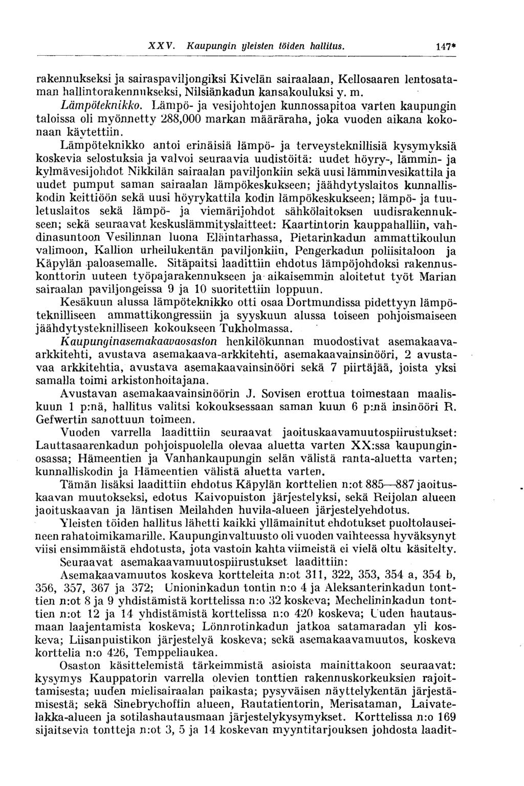 XXV. Kaupungin yleisten töiden hallitus. 147* rakennukseksi ja sairaspa vii j ongiksi Kivelän sairaalaan, Kellosaaren lentosataman hallintorakennukseksi, Nilsiänkadun kansakouluksi y. m.