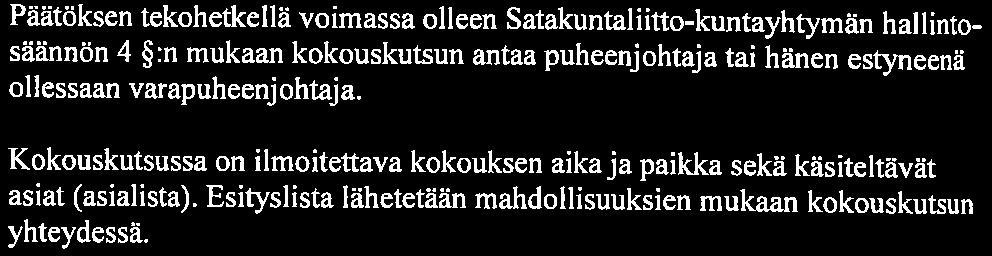 3(5) Satakuntaliitto-kuntayhtymän hallintosääntö Päätöksen tekohetkellä voimassa olleen Satakuntaliitto-kuntayhtymän hallintosäännön 4 :n mukaan kokouskutsun antaa puheenjohtaja tai hänen estyneenä