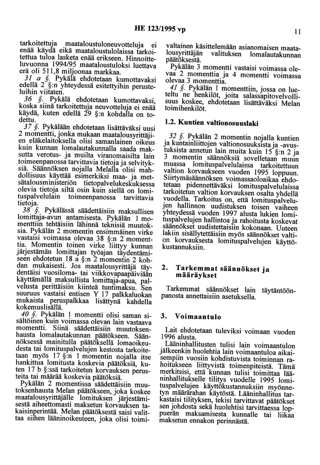 HE 123/1995 vp 11 tarkoitettuja maataloustuloneuvotteluja ei enää käydä eikä maataloustulolaissa tarkoitettua tuloa lasketa enää erikseen.