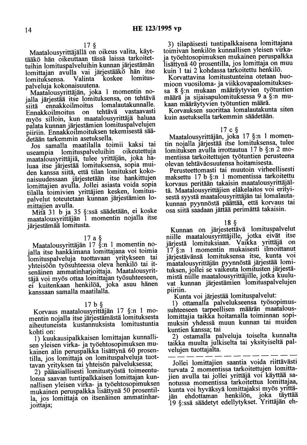 14 HE 123/1995 vp 17 Maatalousyrittäjällä on oikeus valita, käyttääkö hän oikeuttaan tässä laissa tarkoitettuihin lomituspalveluihin kunnan järjestämän lomittajan avulla vai järjestääkö hän itse