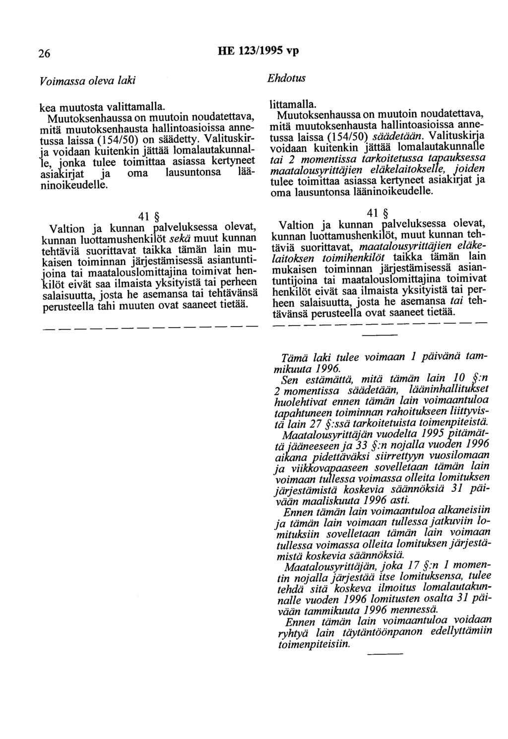 26 HE 123/1995 vp Voimassa oleva laki kea muutosta valittamalla. Muutoksenhaussa on muutoin noudatettava, mitä muutoksenhausta hallintoasioissa annetussa laissa (154/50) on säädetty.