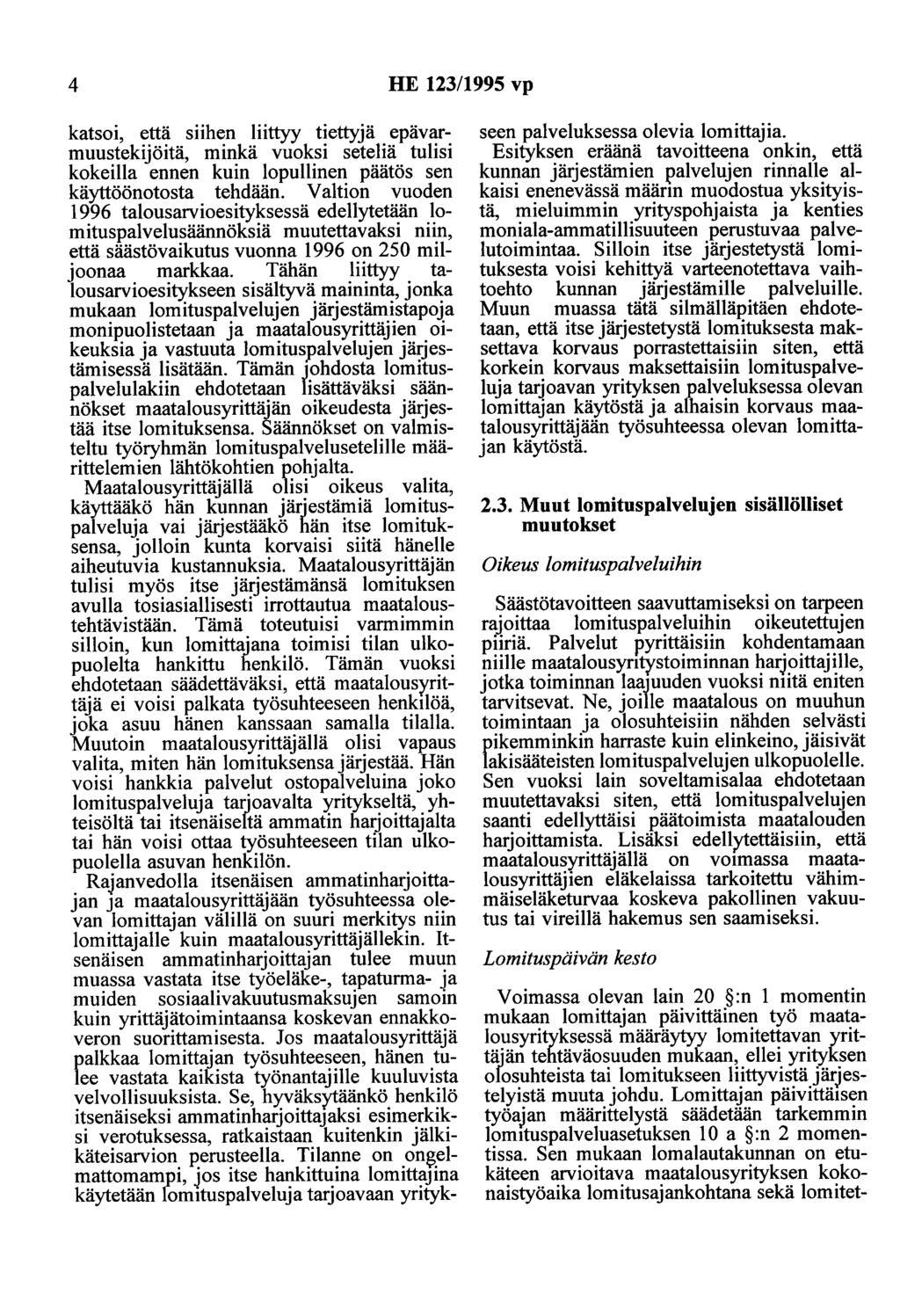 4 HE 123/1995 vp katsoi, että siihen liittyy tiettyjä epävarmuustekijöitä, minkä vuoksi seteliä tulisi kokeilla ennen kuin lopullinen päätös sen käyttöönotosta tehdään.