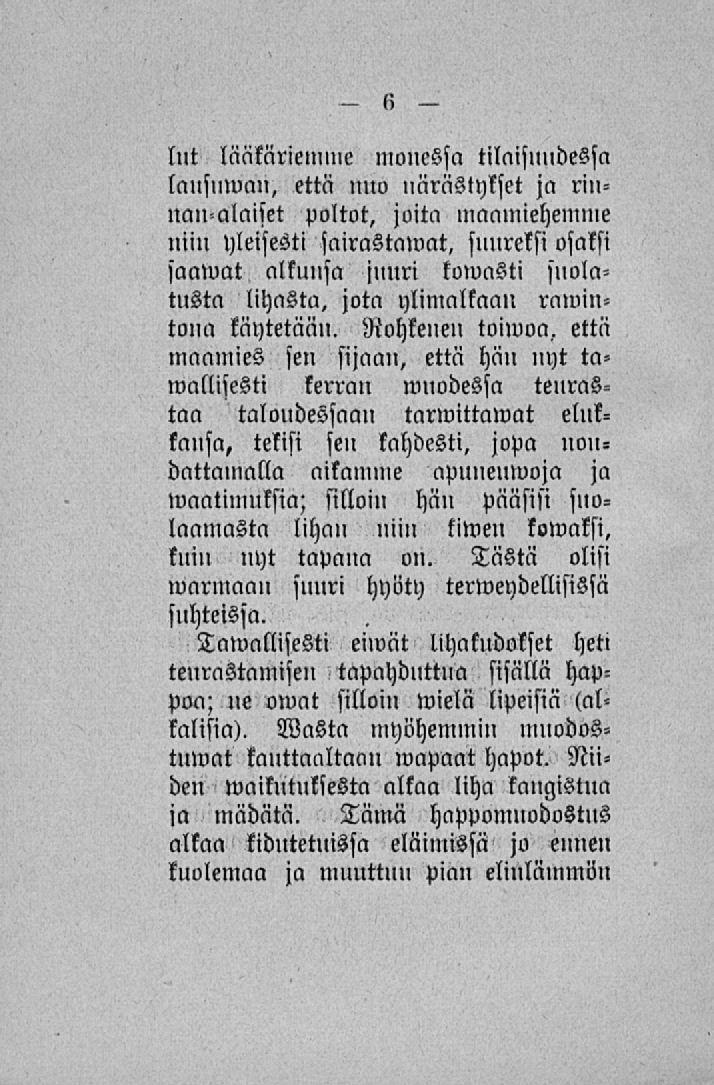 lut läatäriemme monessa tilaisuudessa lausuma», että nuo närästykset ja rinnanalaiset poltot, joita maamiehemme miu yleisesti sairastamat, suureksi osaksi saamat alkunsa juuri komasti suolatusta