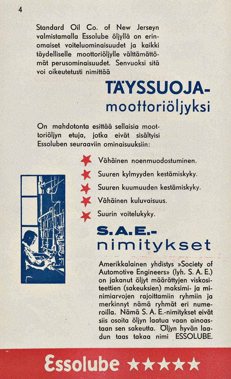 4 Standard Oil Co. of New Jerseyn valmistamalla Essolube öljyllä on erinomaiset voiteluominaisuudet ja kaikki täydelliselle moottoriöljylle välttämättömät perusominaisuudet.