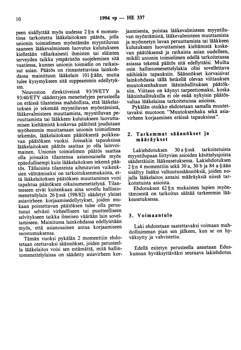 10 1994 vp - HE 337 peen sisällyttää myös uudessa 2 :n 4 momentissa tarkoitettu lääkelaitoksen päätös, jolla unionin toimielimen myöntämän myyntiluvan saaneen lääkevalmisteen luovutus kulutukseen
