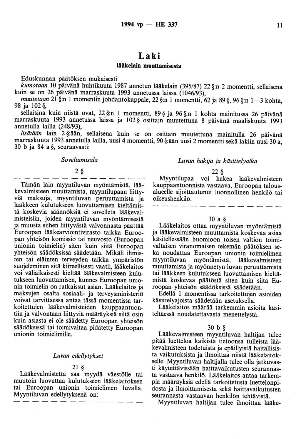 1994 vp -- lfe 337 11 Laki lääkelain muuttamisesta Eduskunnan päätöksen mukaisesti kumotaan 10 päivänä huhtikuuta 1987 annetun lääkelain (395/87) 22 :n 2 momentti, sellaisena kuin se on 26 päivänä