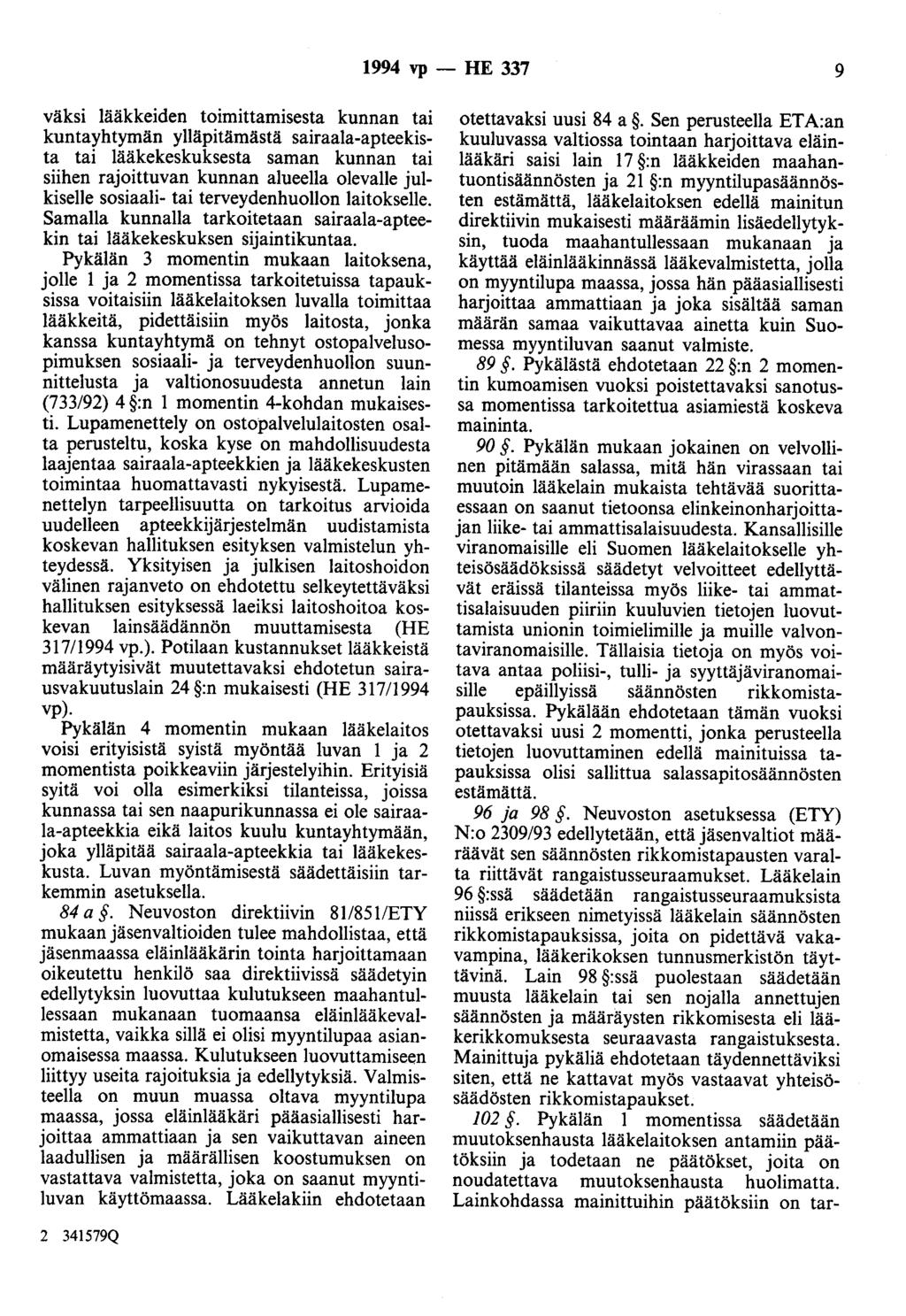 1994 vp -- lie 337 9 väksi lääkkeiden toimittamisesta kunnan tai kuntayhtymän ylläpitämästä sairaala-apteekista tai lääkekeskuksesta saman kunnan tai siihen rajoittuvan kunnan alueella olevalle