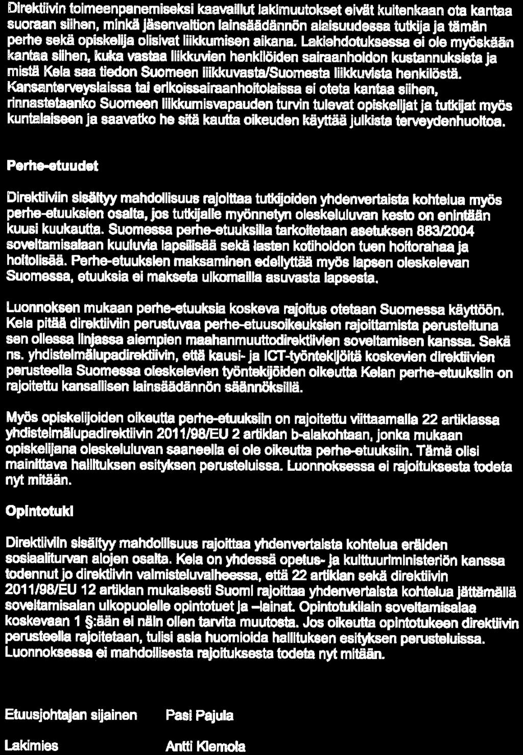 LAUSUNTO CD Kela)Fpa Direktiivin toimeenpanemiseksi kaavaillut lakimuutokset eivät kuitenkaan ota kantaa suoraan siihen, minkä Jäsenvaltion lainsäädännön alaisuudesaa tuudja ja tämän perhe sekä