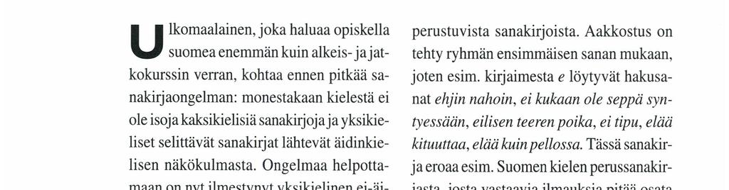 SUOMEN SANOJA MUUNKIELISILLE Nurmi, Timo Suomen kielen sanakiı ja ulkomaalaisille. Finnish dictionary for foreignersjyväskylä: Gummerus, l999. I239 s. ISBN 95l-20-5245-8.
