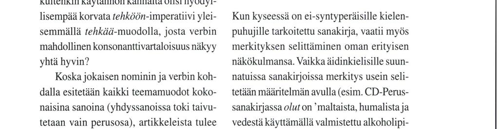muotolista ja sitten seuraa viittaus käyttöalaan, merkityksenselitys (-selitykset) ja käyttöesimerkkejä. Teemamuotoina ovat samat muodot kuin Suomen kielen perussanakirjassa.