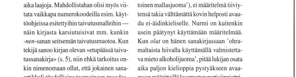 persoonan imperfekti, konditionaali ja imperatiivi sekä akt. 2. partisiippi ja pass. ind. imperfekti. Näiden muotojen esittäminen on tietenkin perusteltua, koska niistä selviävät taivutuksen kannalta tarpeelliset äännevaihtelut ja myös oikeat päätevariantit.
