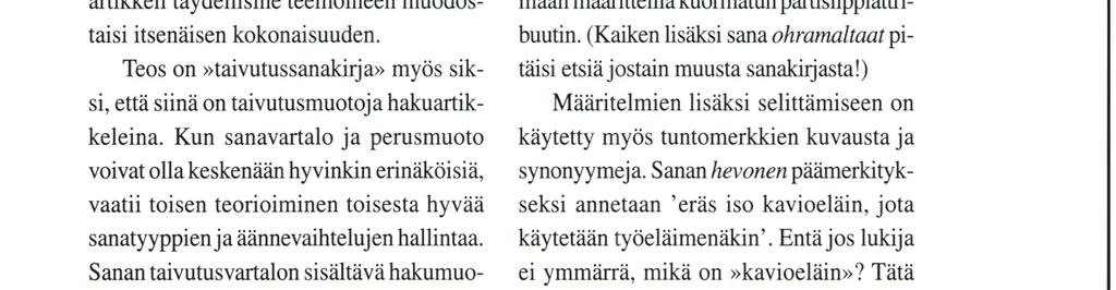 Koska jokaisen nominin ja verbin kohdalla esitetään kaikki teemamuodot kokonaisina sanoina (yhdyssanoissa toki taivutetaan vain perusosa), artikkeleista tulee aika laajoja.