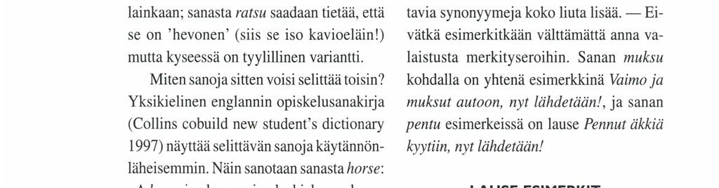 raajojen kärkiä ympäröivä, kova sarveismuodostuma' kuulostaa sekin aika mutkikkaalta. Sanan ratsastaa päämerkitykseksi annetaan 'kulkea ratsain, tehdä matkaa ratsun selässä; harrastaa ratsastusta'.