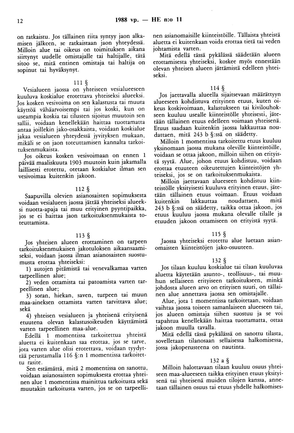 12 1988 vp. - HE n:o 11 on ratkaistu. Jos tällainen riita syntyy jaon alkamisen jälkeen, se ratkaistaan jaon yhteydessä.