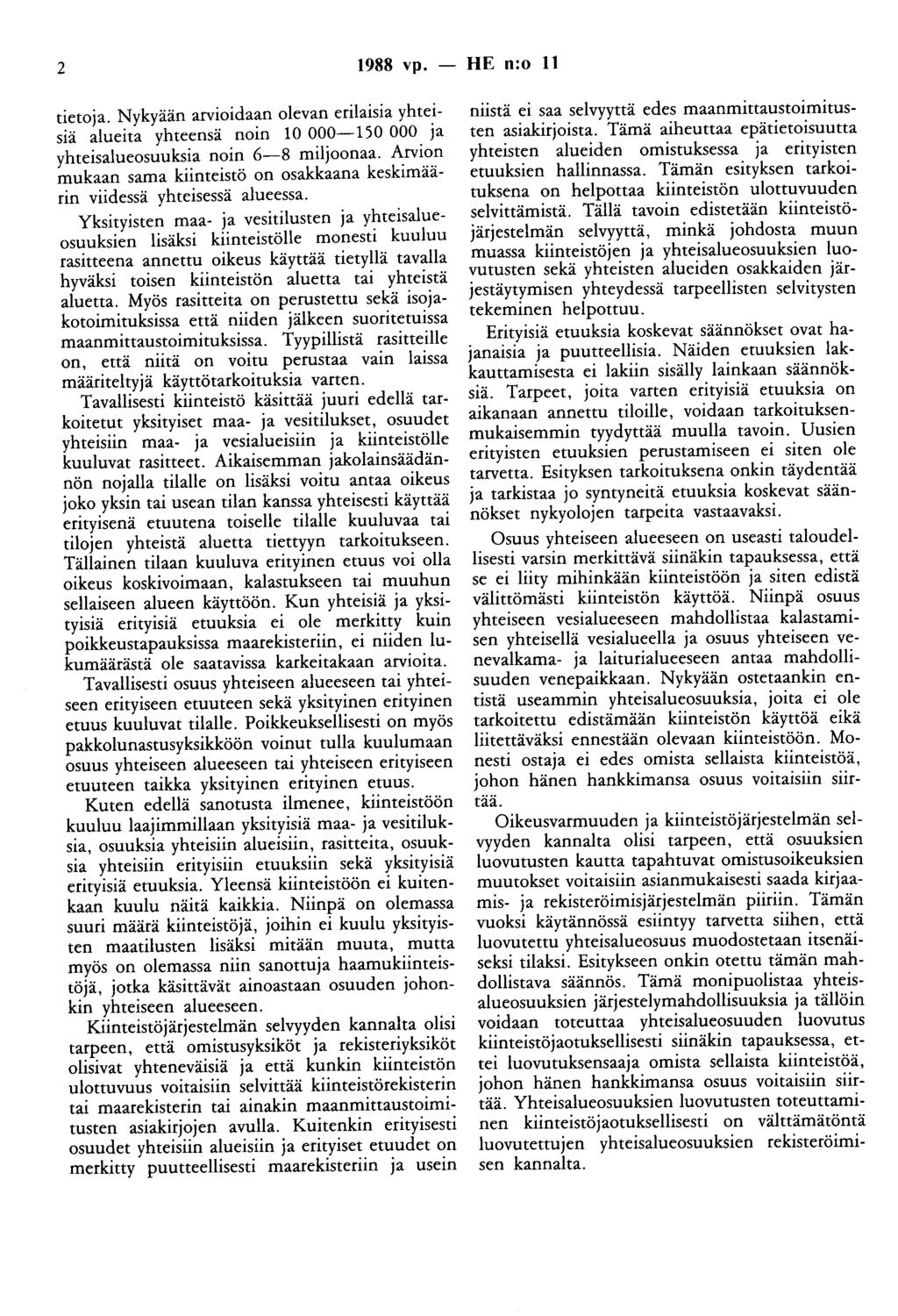 2 1988 vp. - HE n:o 11 tietoja. Nykyään arvioidaan olevan erilaisia yhteisiä alueita yhteensä noin 10 000-150 000 ja yhteisalueosuuksia noin 6-8 miljoonaa.