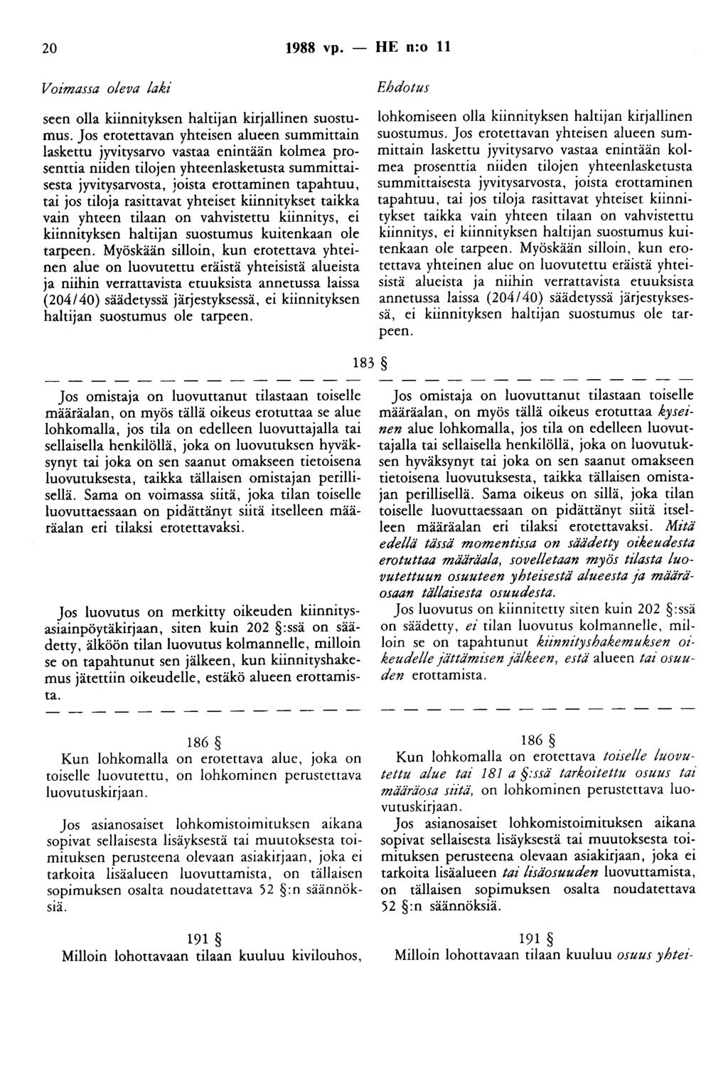 20 1988 vp. - HE n:o 11 Voimassa oleva laki seen olla kiinnityksen haltijan kirjallinen suostumus.