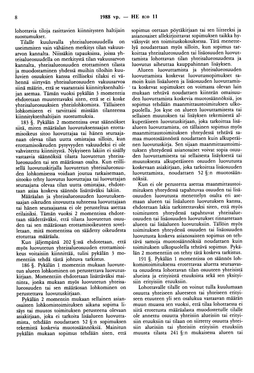 8 1988 vp. - HE n:o 11 lohottavia tiloja rasittavien kiinnitysten haltijain suostumukset. Tilalle kuuluvalla yhteisalueosuudella on useimmiten vain vähäinen merkitys tilan vakuusarvon kannalta.