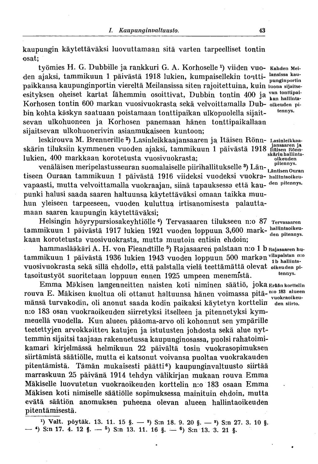 43 I. Kaupunginvaltuusto, kaupungin käytettäväksi luovuttamaan sitä varten tarpeelliset tontin osat; työmies H. G. Dubbille ja rankkuri G. A.