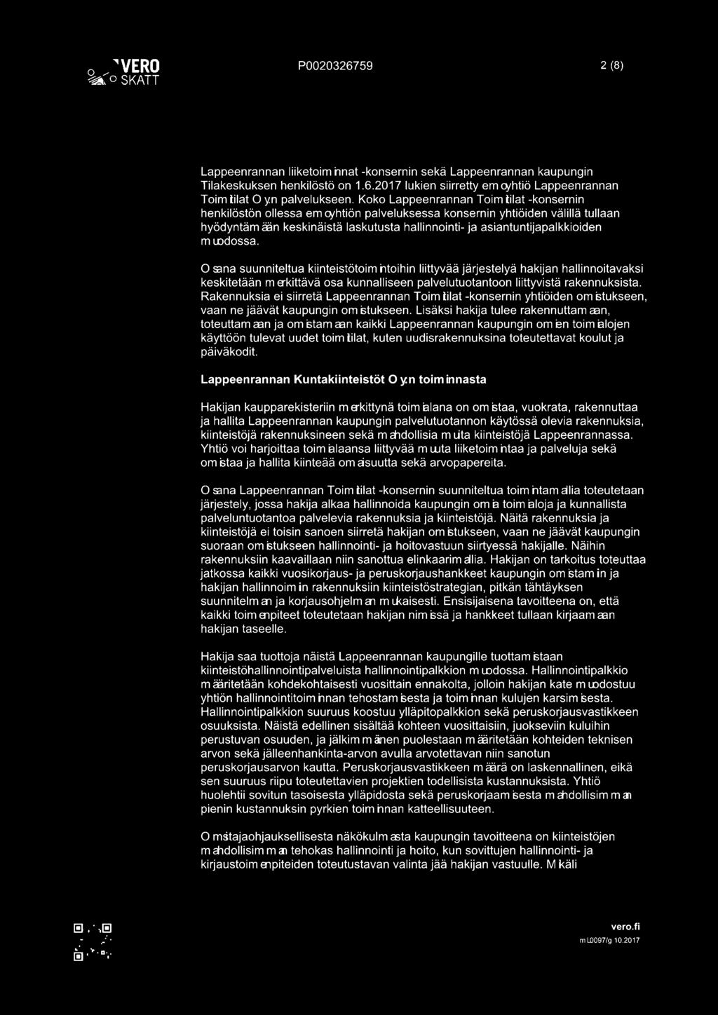 m uidessa. 0 sana suunniteltua kiinteistötoim htoihin liittyvää järjestelyä hakijan hallinnoitavaksi keskitetään m erkittåvä osa kunnalliseen palvelutuotantoon liittyvistä rakennuksista.