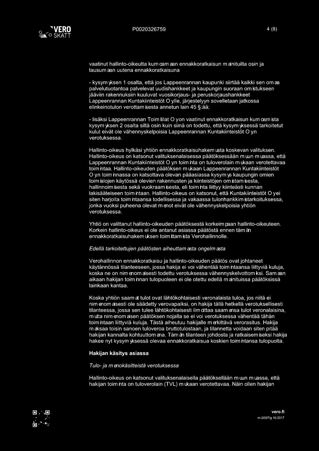 lle, järjestelyyn sovelletaan jatkossa elinkeinotulon verottam sesta annetun lain 45 :ää; - lisäksi Lappeenrannan Toim tilat O yon vaatinut ennakkoratkaisun kum CEm sta kysym )KSen 2 osalta siltä