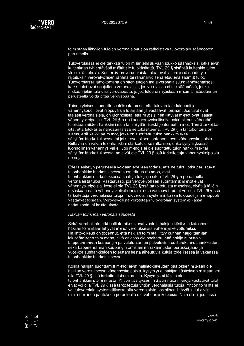 Sen m Lkaan veronalaista tuloa ovat jäljem pänä säädetyin rajoituksin verovelvollisen rahana tai rahanarvoisena etuutena saam et tulot.