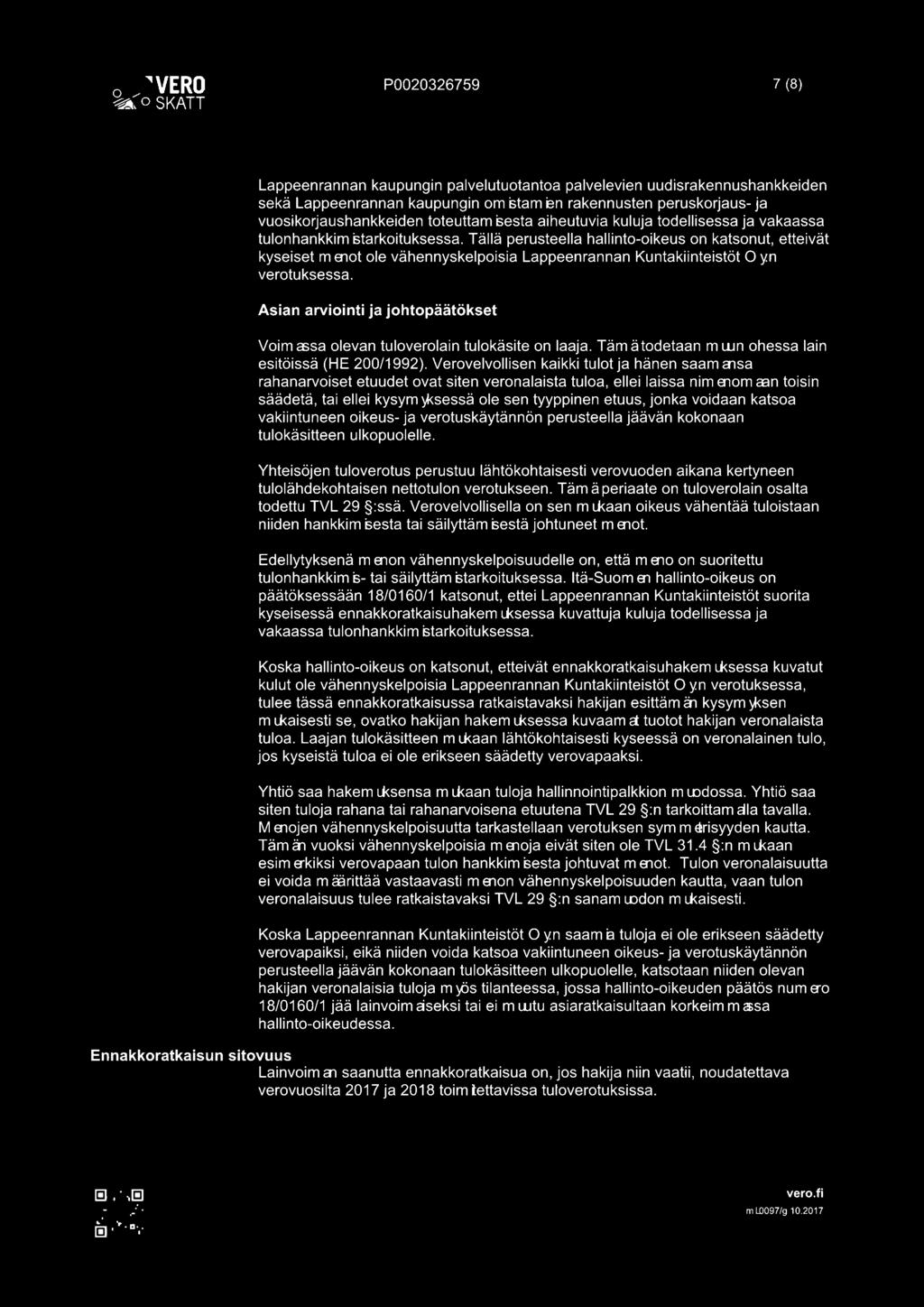 Tällä perusteella hallinto-oikeus on katsonut, etteivät kyseiset m enot ole vähennyskelpoisia Lappeenrannan Kuntakiinteistöt Oy.n verotuksessa.