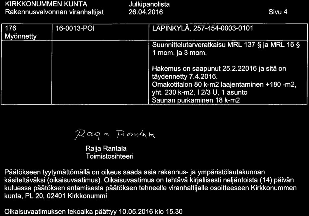 26.04.2016 Sivu 4 176 16-0013-POI LAPINKYLÄ, 257-454-0003-0101 Suunnittelutarveratkaisu MRL 137 ja MRL 16 1 mom. ja 3 mom. Hakemus on saapunut 25.2.22016 ja sitä on täydennetty 7. 4. 2016.